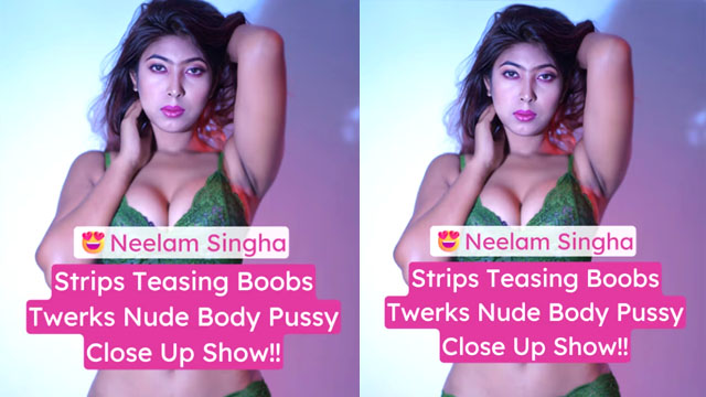 Neelam Singha Teases Boobs Twerks Nude Spreads Pussy HD Watch Now